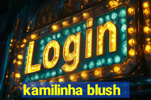 kamilinha blush